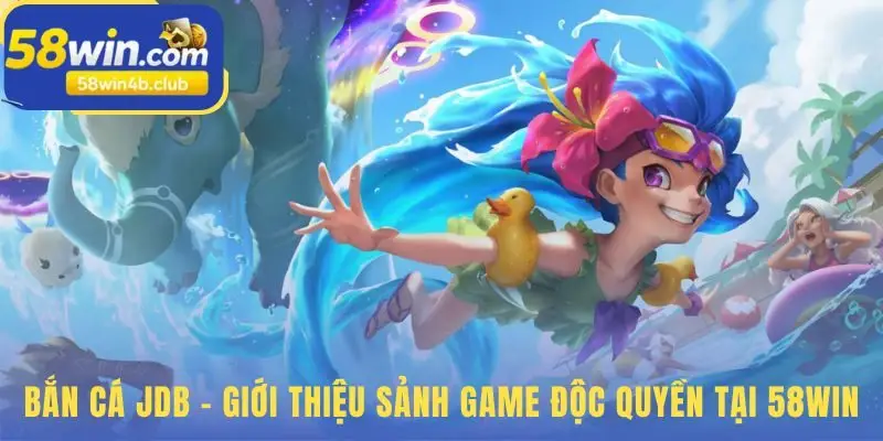 Bắn cá JDB tích hợp cơ chế Nổ Hũ và Thần Tài độc đáo