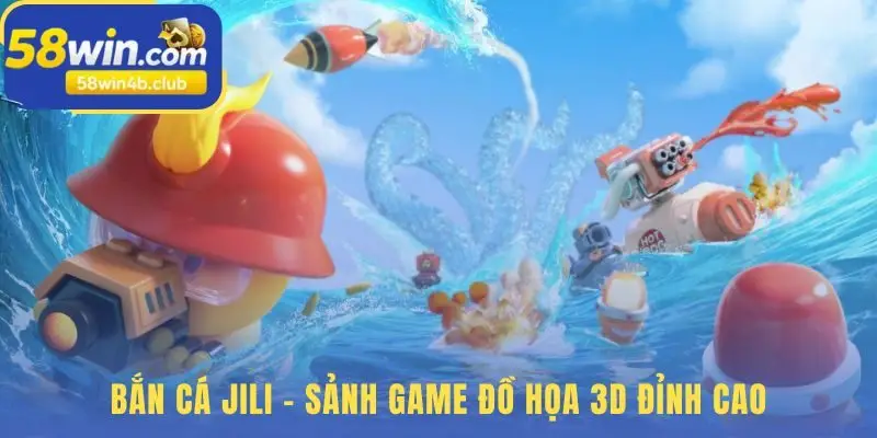 Bắn cá Jili nổi bật với công nghệ đồ họa 3D sống động