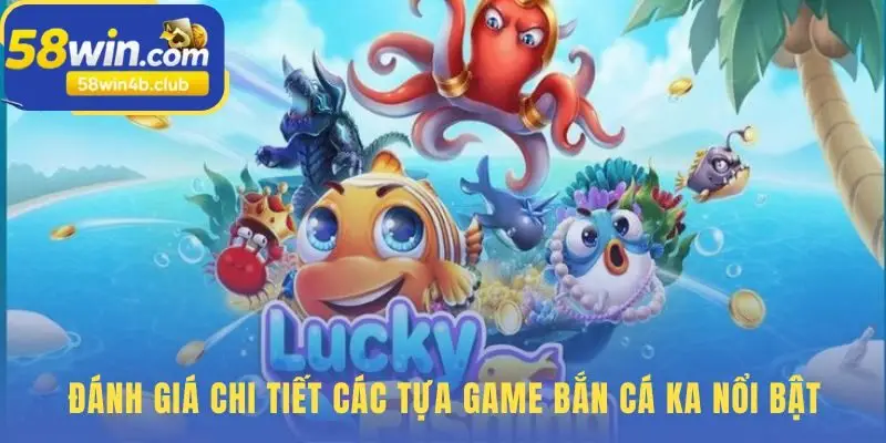 Các tựa game Bắn cá KA nổi bật với gameplay và thưởng hấp dẫn