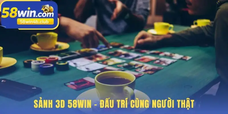 Sảnh 3D 58win có các ván đấu trí căng thẳng với người thật