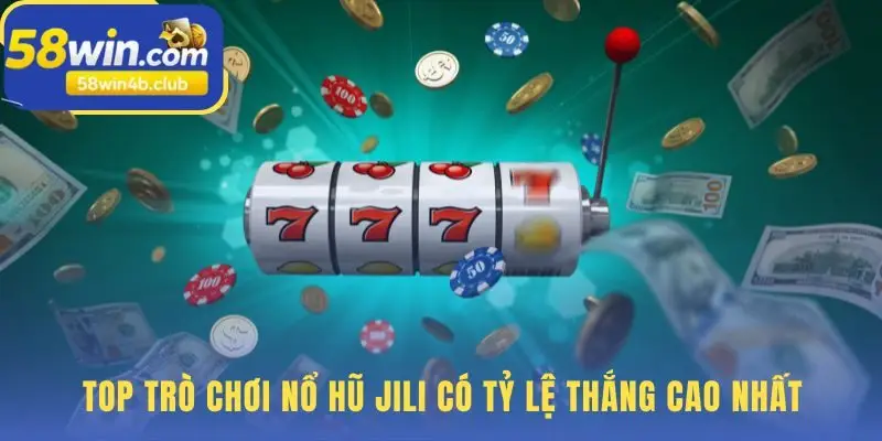 Tuyển chọn game Nổ hũ Jili có cơ hội thắng đậm nhất