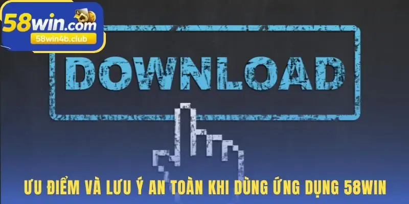 Tải app 58win đảm bảo trải nghiệm giải trí ổn định mượt mà